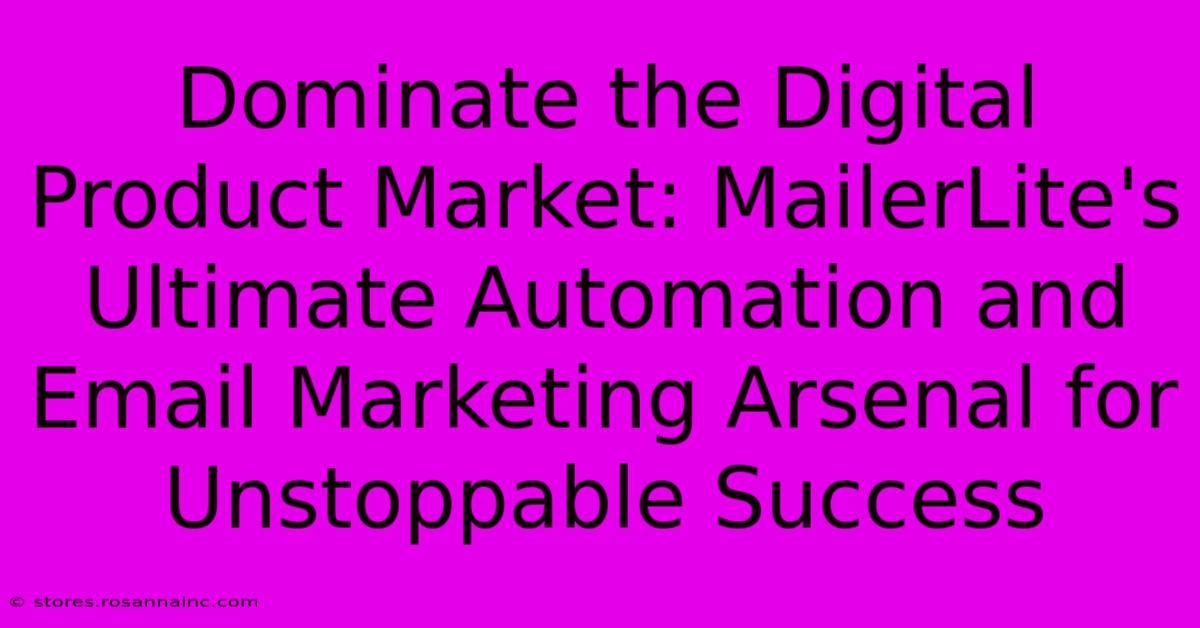 Dominate The Digital Product Market: MailerLite's Ultimate Automation And Email Marketing Arsenal For Unstoppable Success