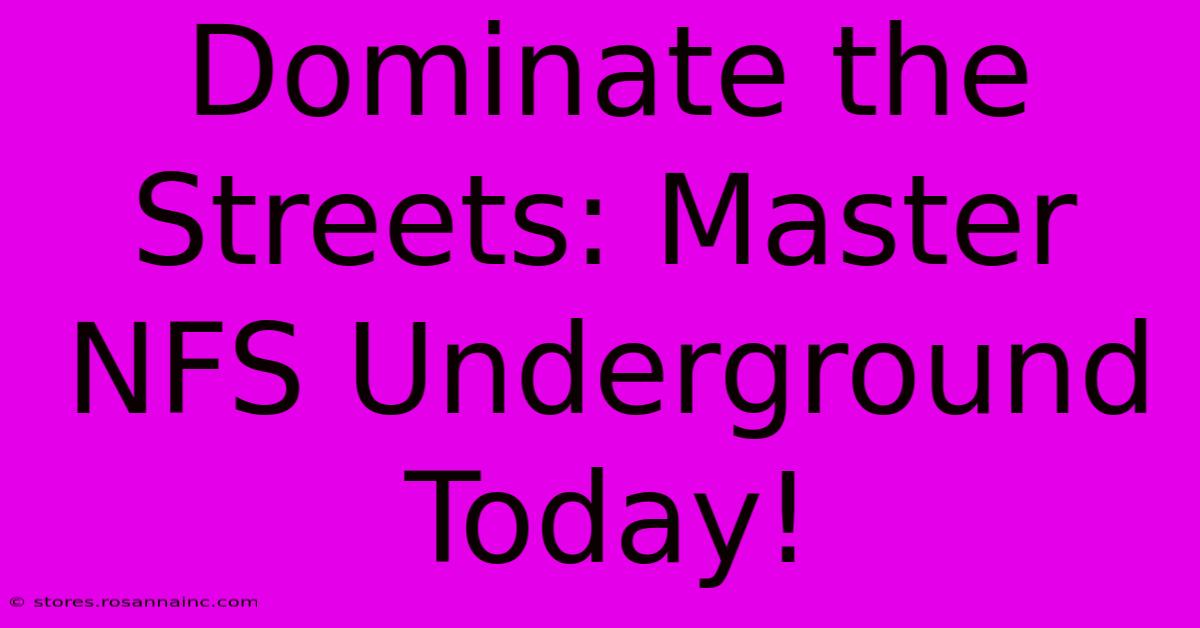 Dominate The Streets: Master NFS Underground Today!