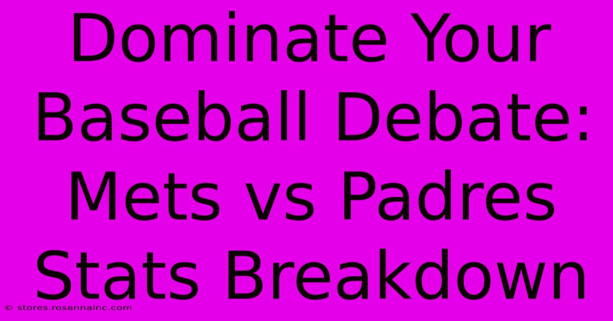 Dominate Your Baseball Debate: Mets Vs Padres Stats Breakdown