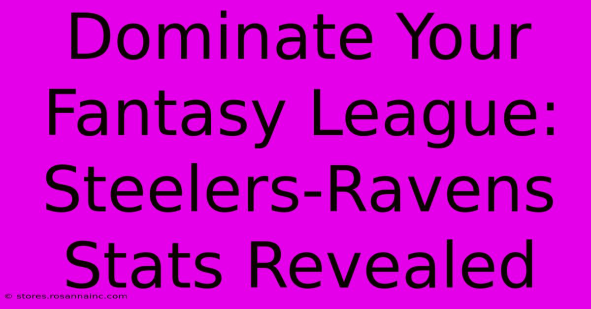 Dominate Your Fantasy League: Steelers-Ravens Stats Revealed