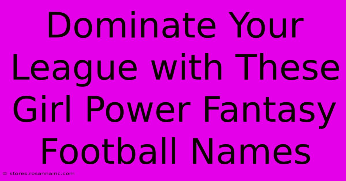 Dominate Your League With These Girl Power Fantasy Football Names