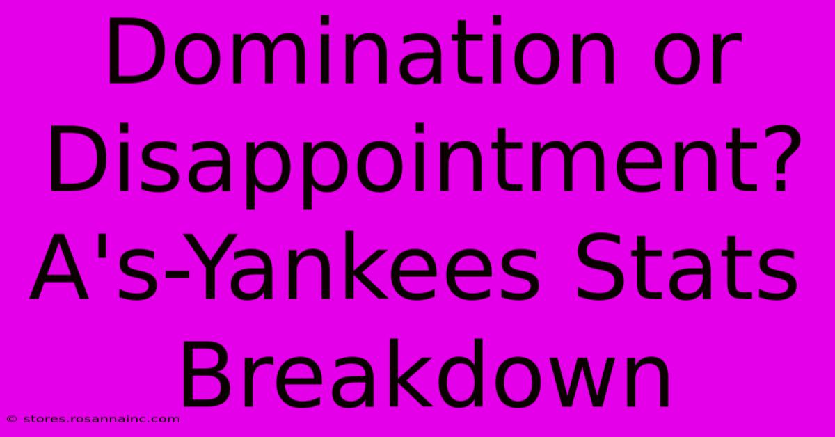 Domination Or Disappointment? A's-Yankees Stats Breakdown