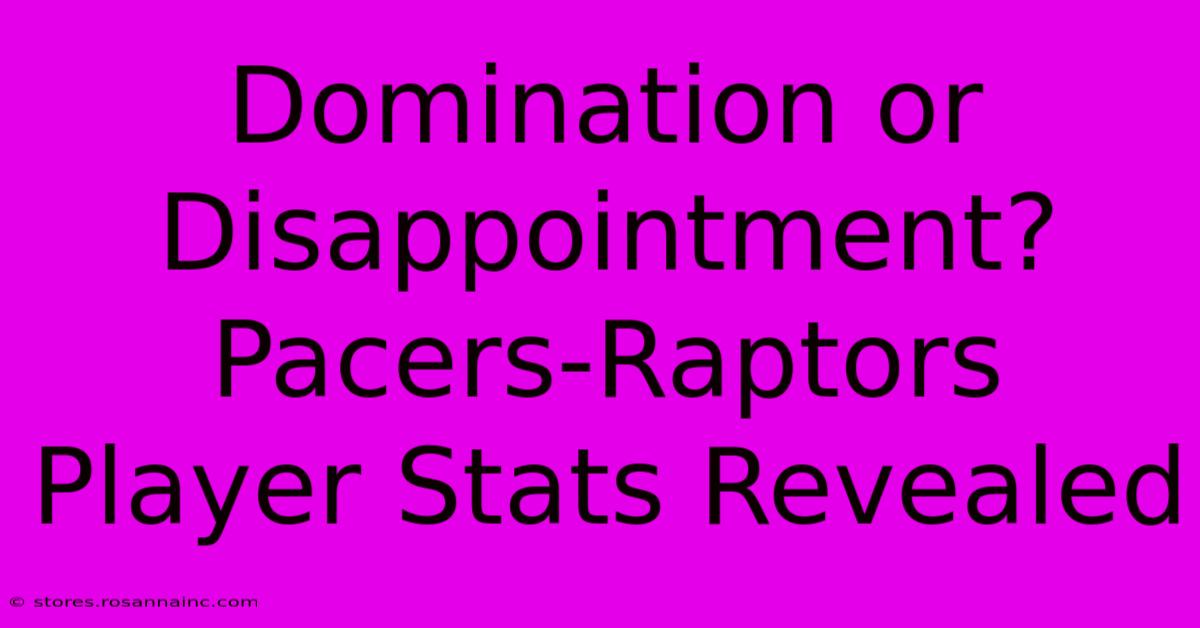 Domination Or Disappointment? Pacers-Raptors Player Stats Revealed