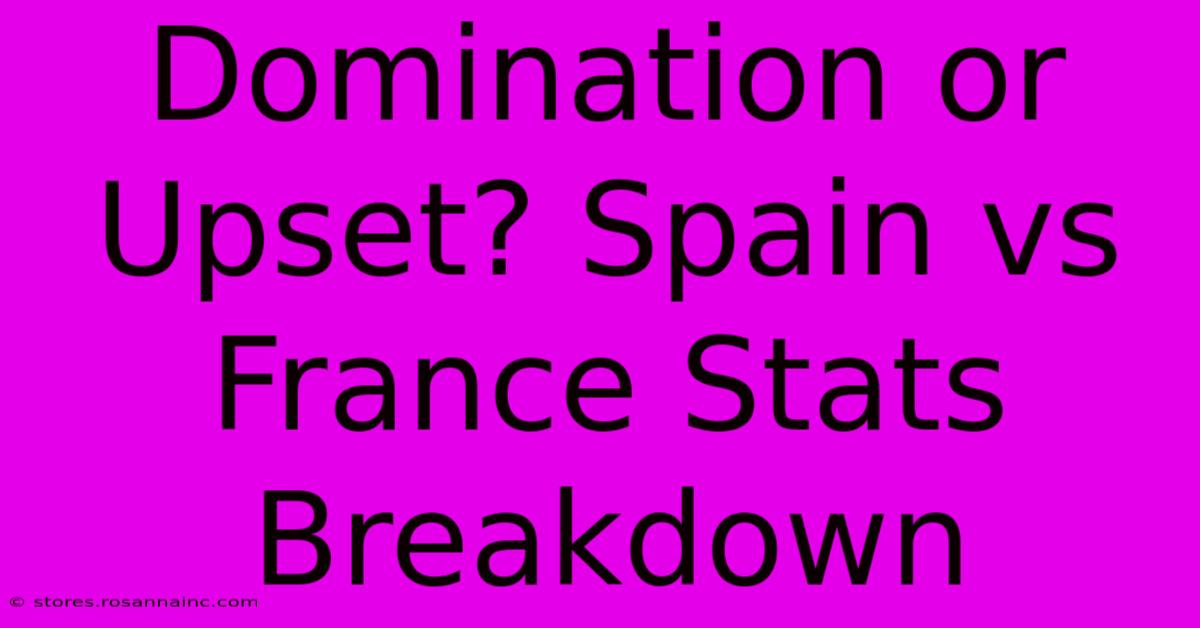 Domination Or Upset? Spain Vs France Stats Breakdown