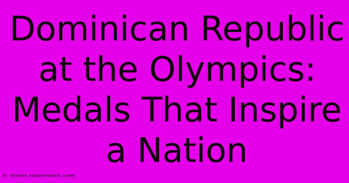 Dominican Republic At The Olympics: Medals That Inspire A Nation