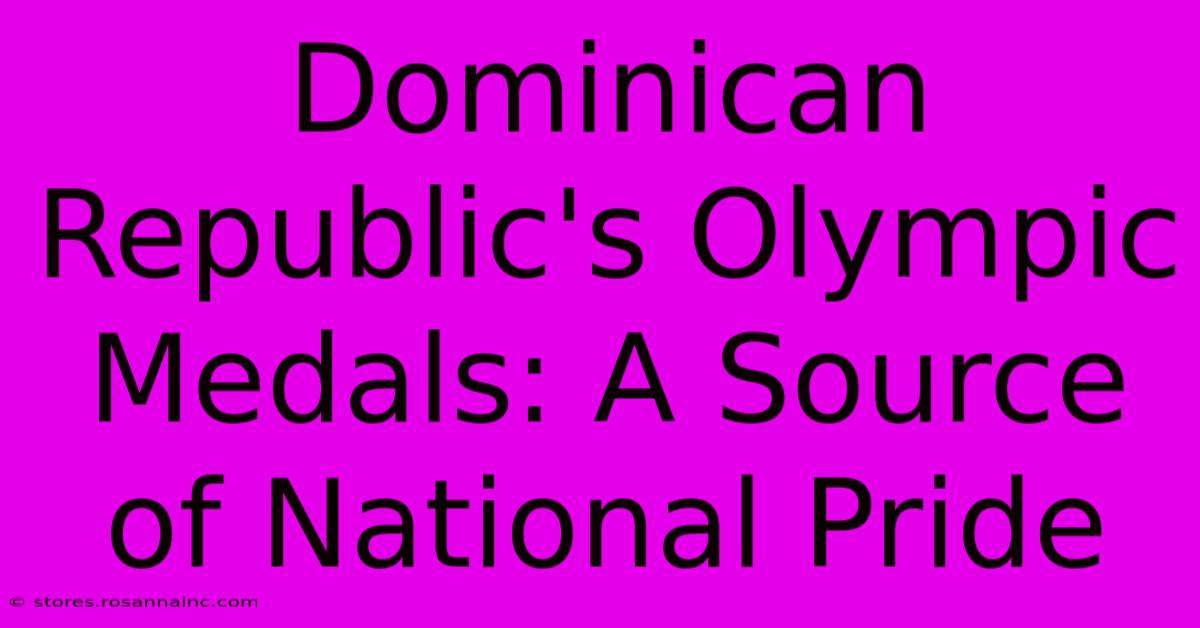 Dominican Republic's Olympic Medals: A Source Of National Pride