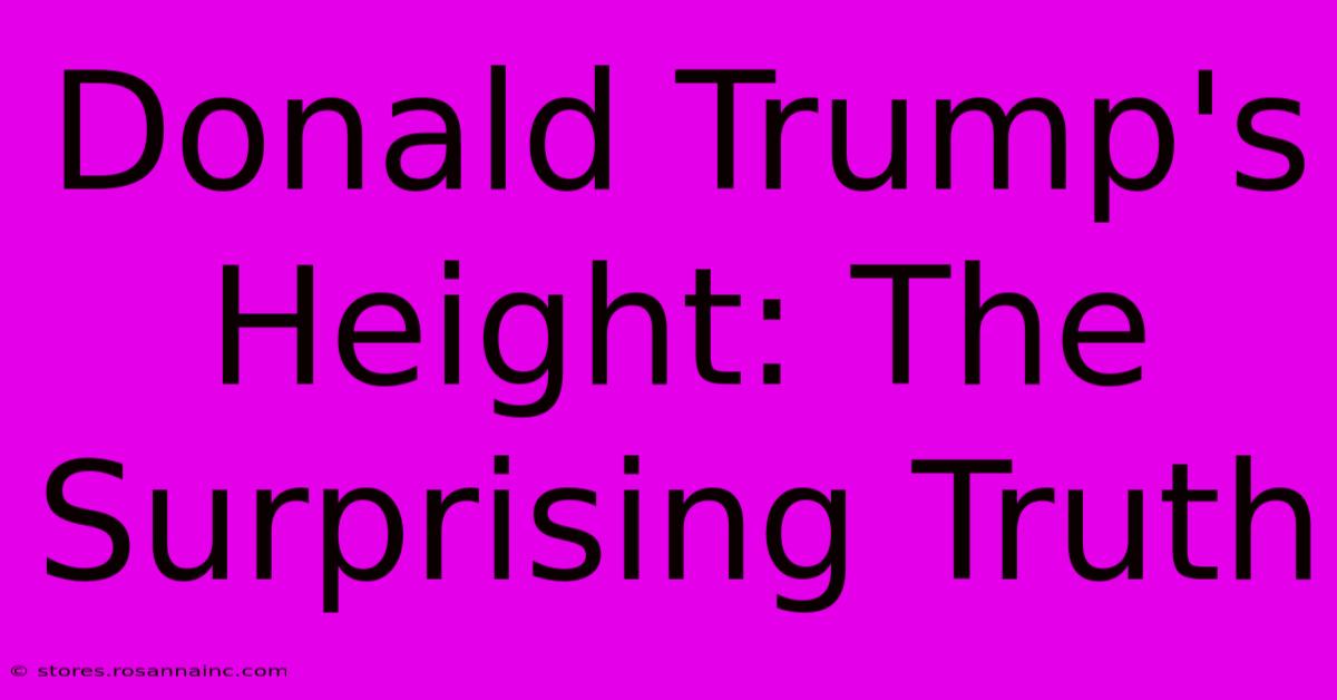 Donald Trump's Height: The Surprising Truth