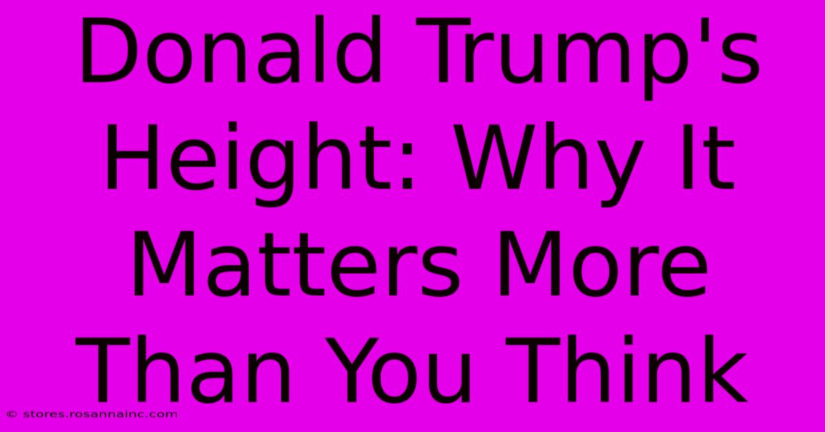 Donald Trump's Height: Why It Matters More Than You Think