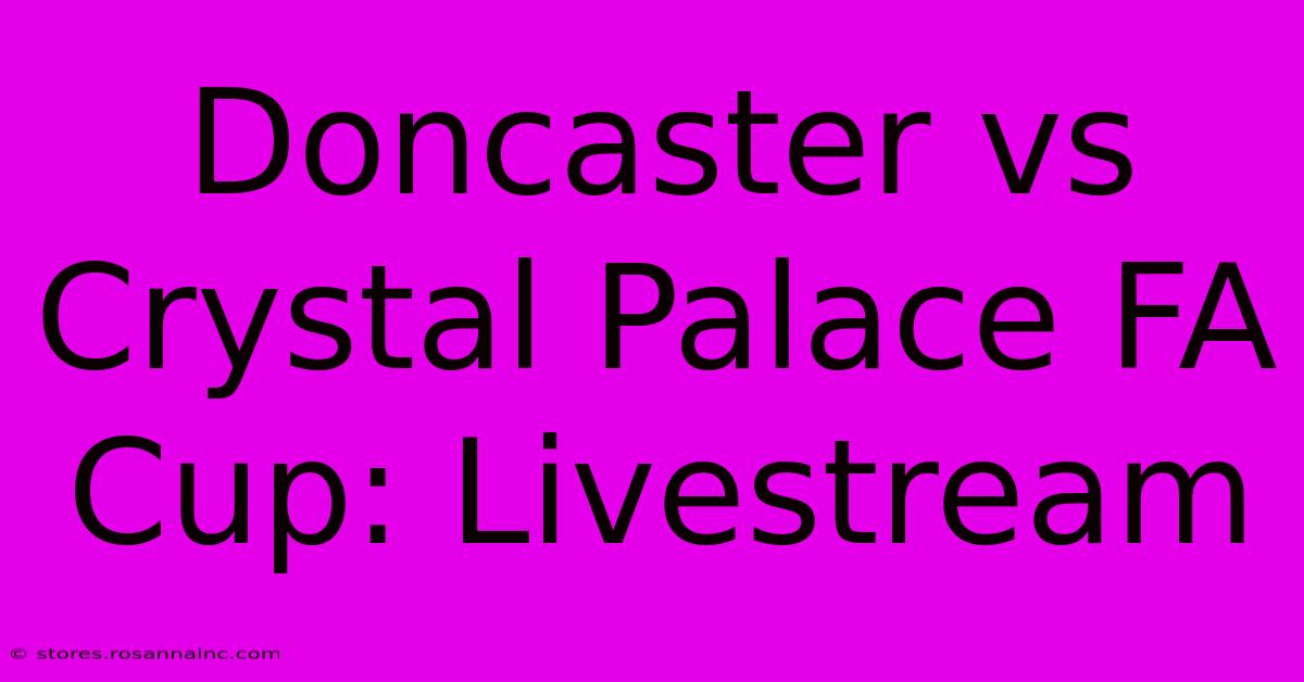 Doncaster Vs Crystal Palace FA Cup: Livestream