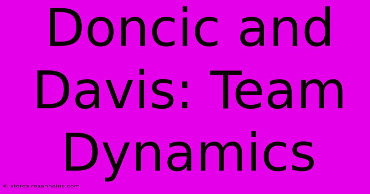 Doncic And Davis: Team Dynamics