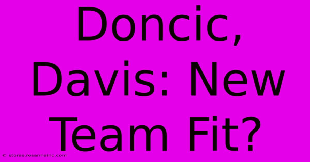 Doncic, Davis: New Team Fit?