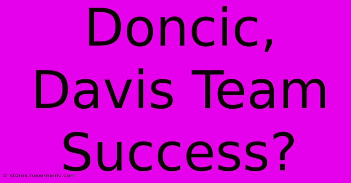 Doncic, Davis Team Success?