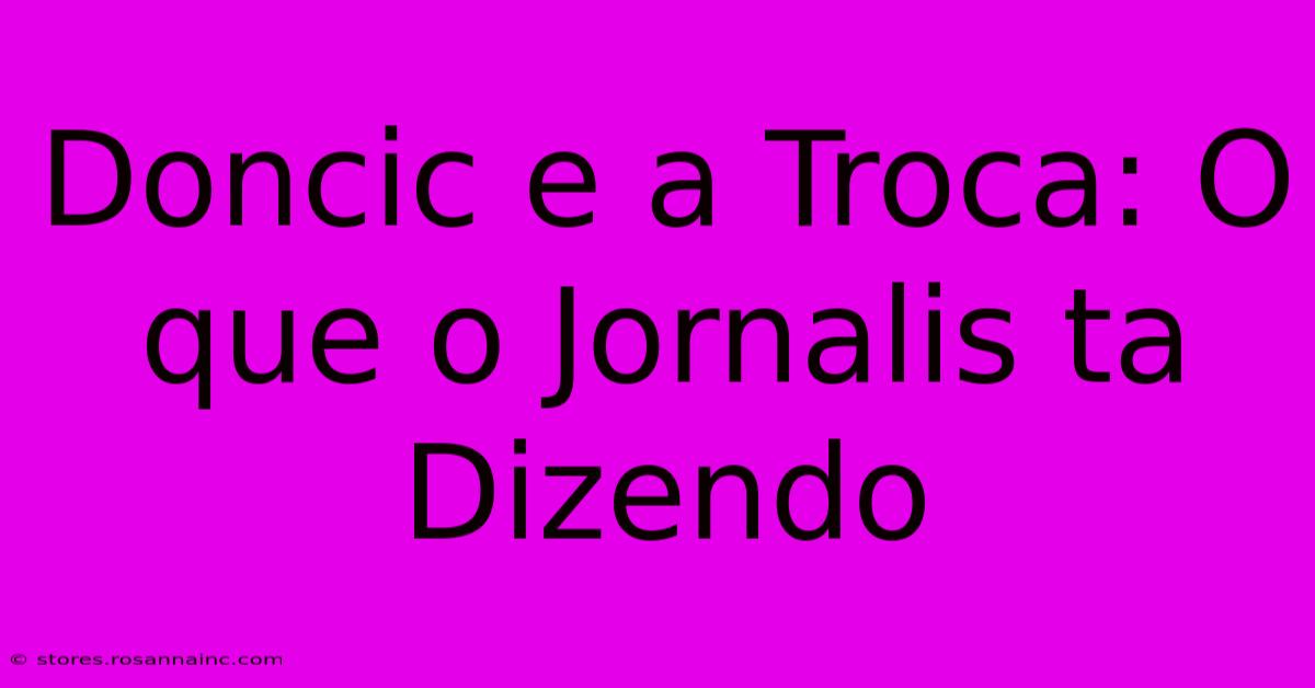 Doncic E A Troca: O Que O Jornalis Ta Dizendo