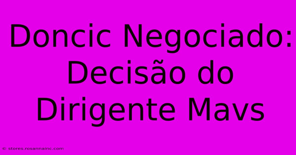 Doncic Negociado: Decisão Do Dirigente Mavs