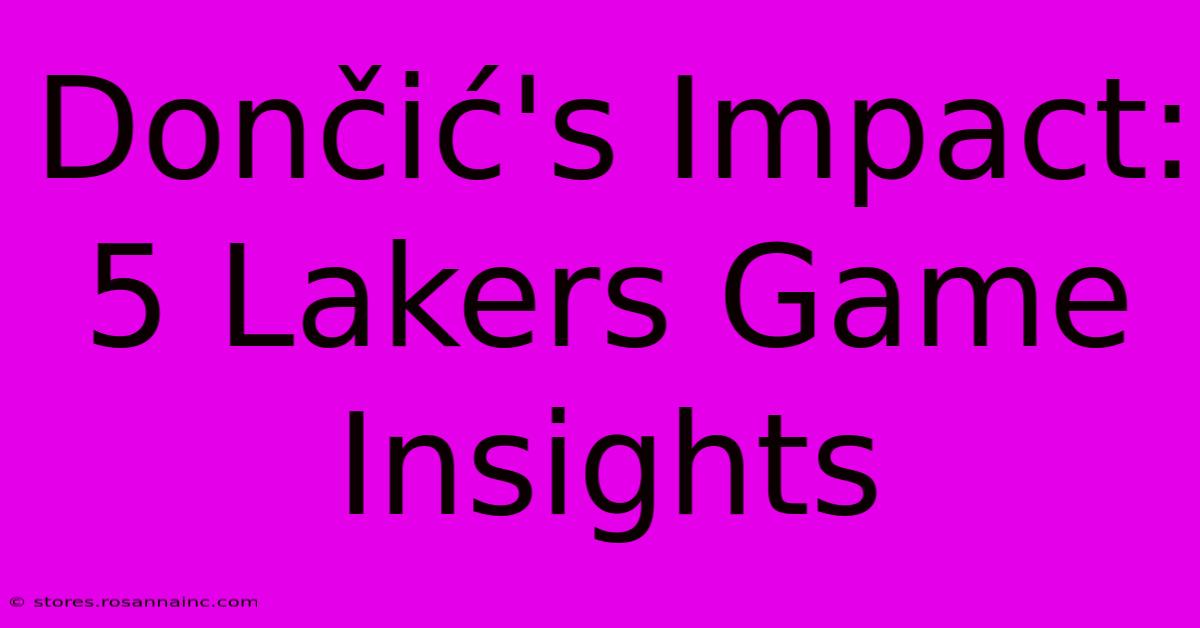 Dončić's Impact: 5 Lakers Game Insights