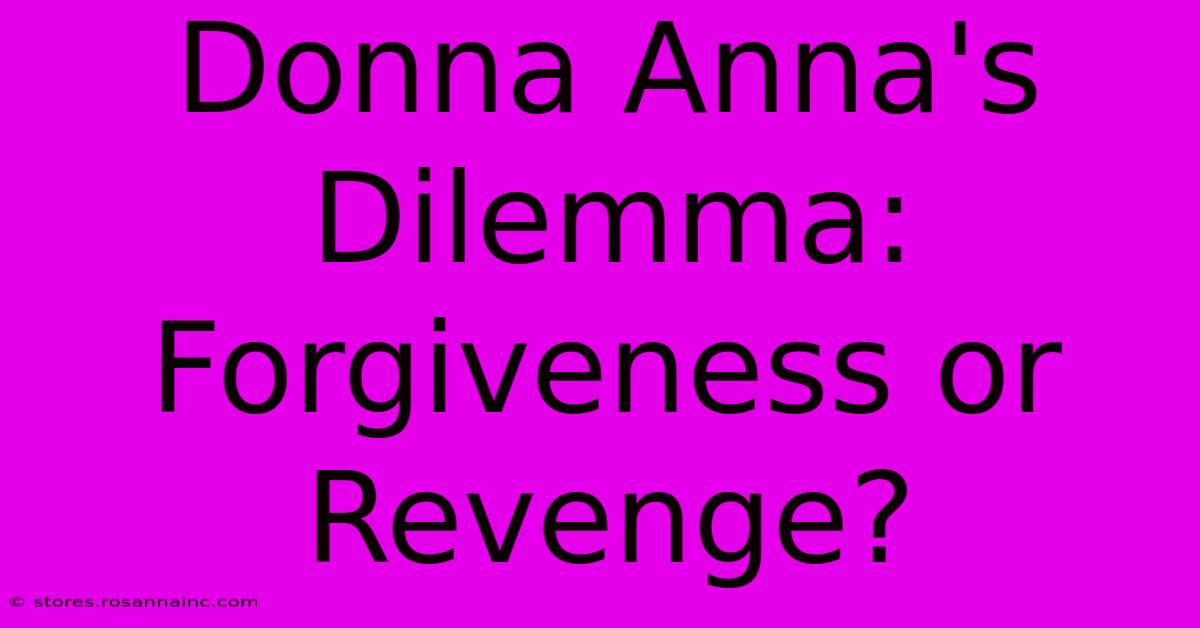 Donna Anna's Dilemma:  Forgiveness Or Revenge?