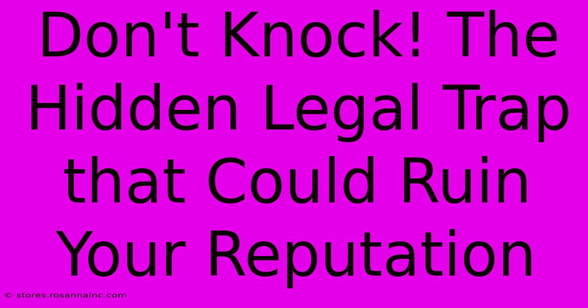 Don't Knock! The Hidden Legal Trap That Could Ruin Your Reputation