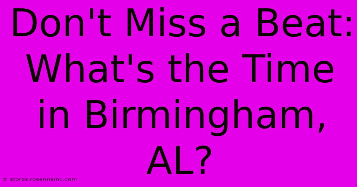 Don't Miss A Beat: What's The Time In Birmingham, AL?