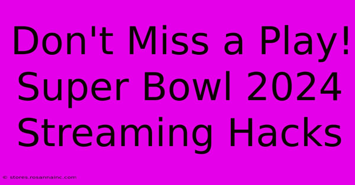 Don't Miss A Play! Super Bowl 2024 Streaming Hacks