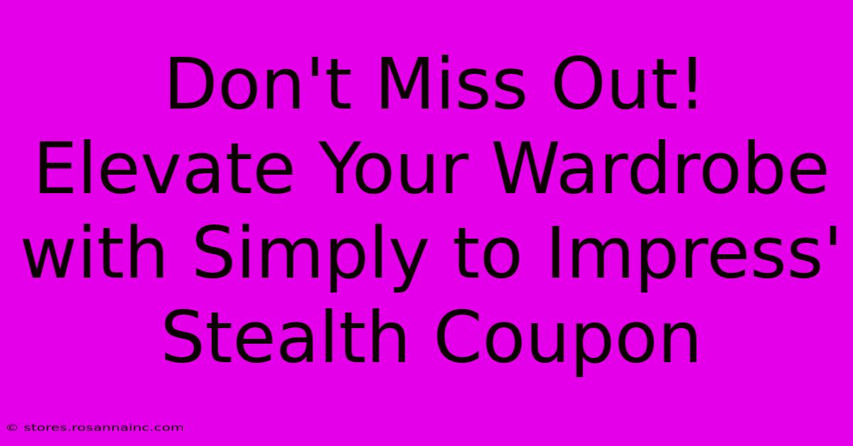 Don't Miss Out! Elevate Your Wardrobe With Simply To Impress' Stealth Coupon