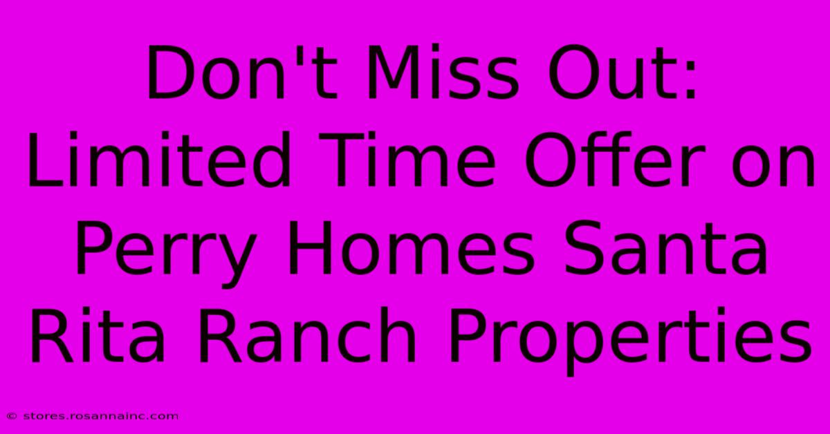 Don't Miss Out: Limited Time Offer On Perry Homes Santa Rita Ranch Properties