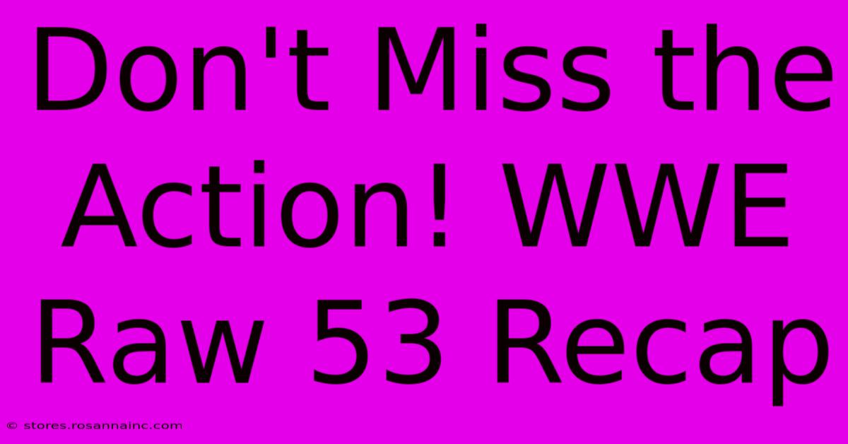 Don't Miss The Action! WWE Raw 53 Recap