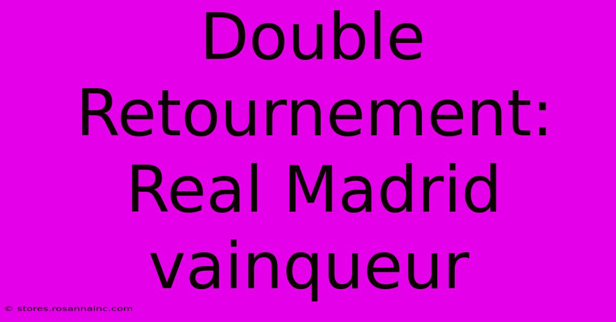 Double Retournement: Real Madrid Vainqueur