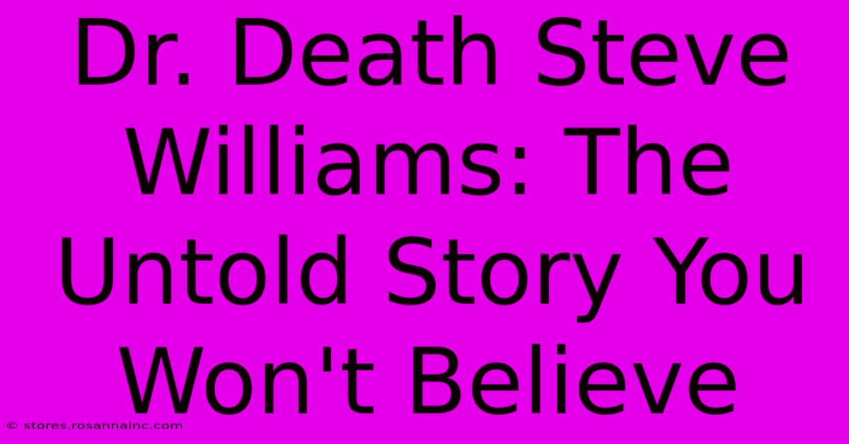 Dr. Death Steve Williams: The Untold Story You Won't Believe