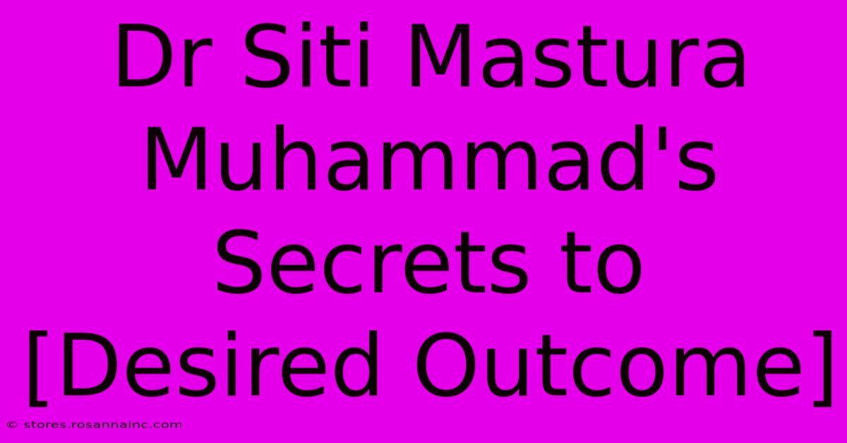 Dr Siti Mastura Muhammad's Secrets To [Desired Outcome]