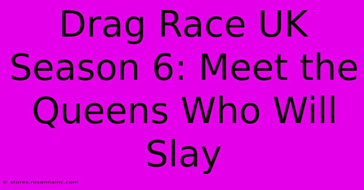 Drag Race UK Season 6: Meet The Queens Who Will Slay