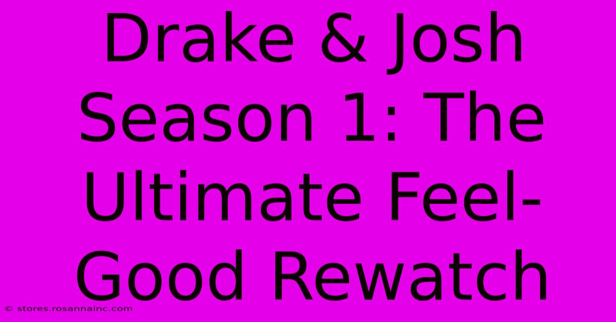 Drake & Josh Season 1: The Ultimate Feel-Good Rewatch