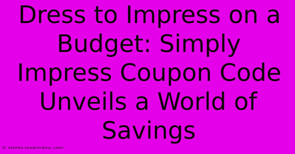 Dress To Impress On A Budget: Simply Impress Coupon Code Unveils A World Of Savings