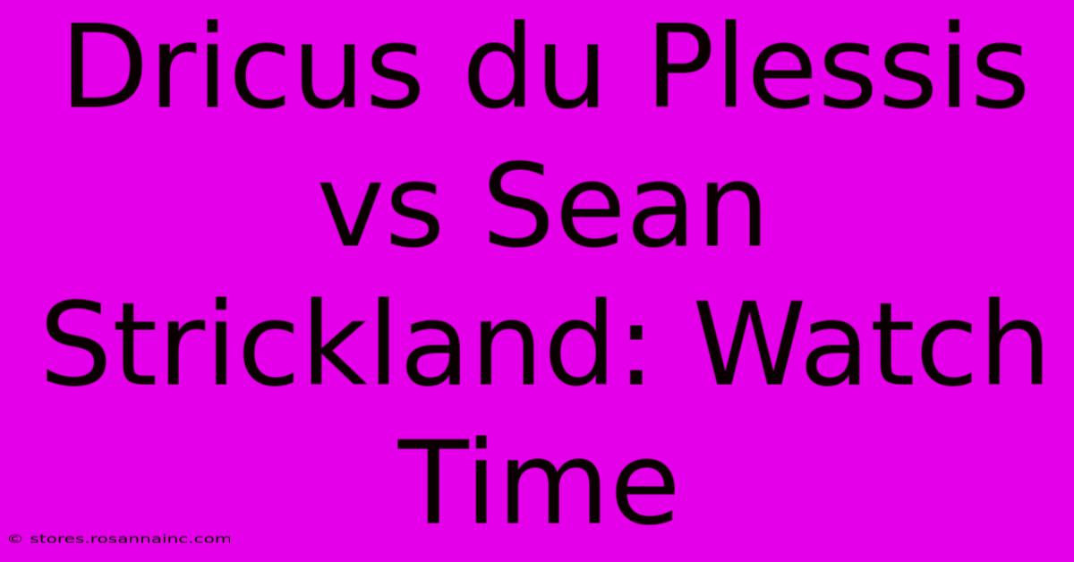 Dricus Du Plessis Vs Sean Strickland: Watch Time