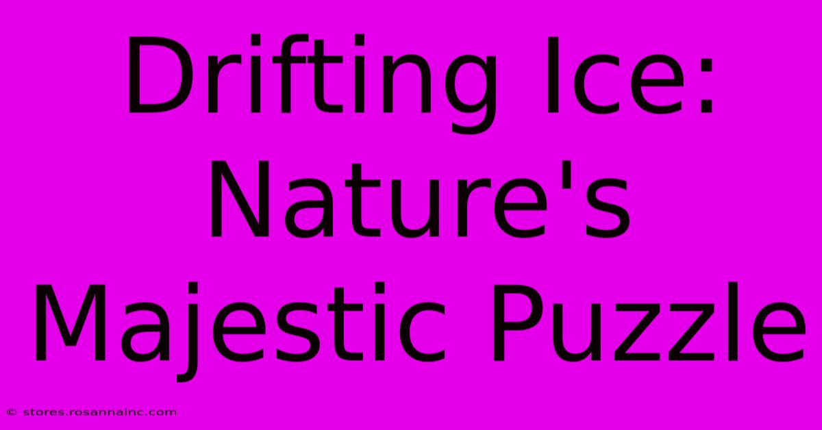 Drifting Ice: Nature's Majestic Puzzle