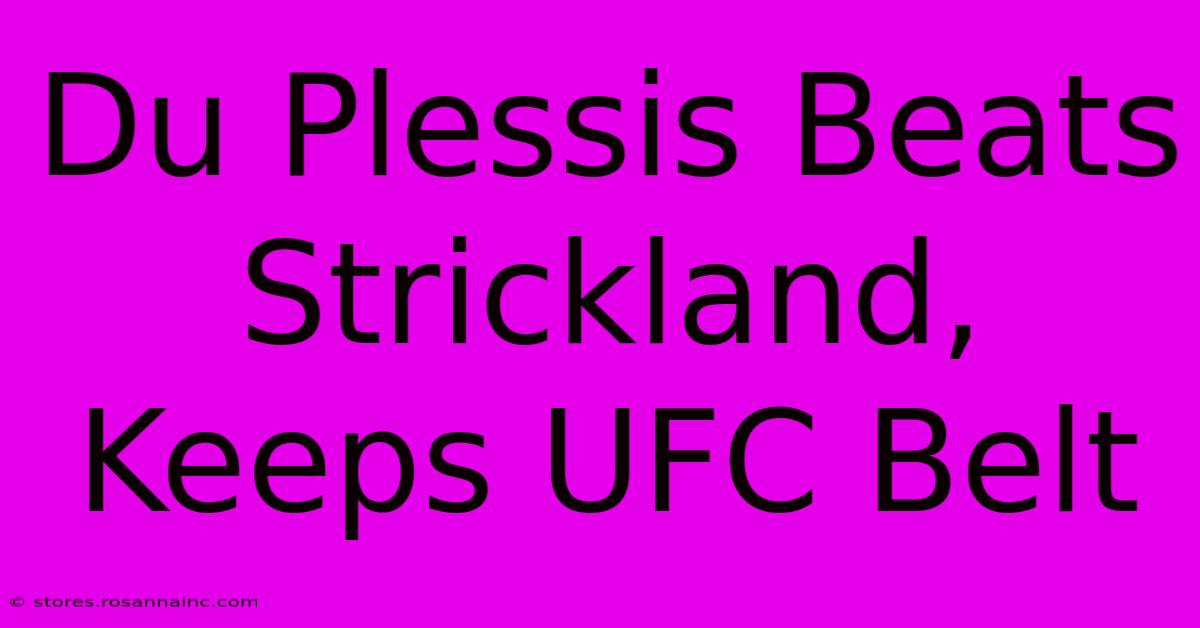 Du Plessis Beats Strickland, Keeps UFC Belt