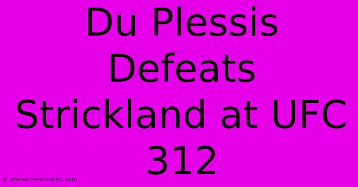 Du Plessis Defeats Strickland At UFC 312