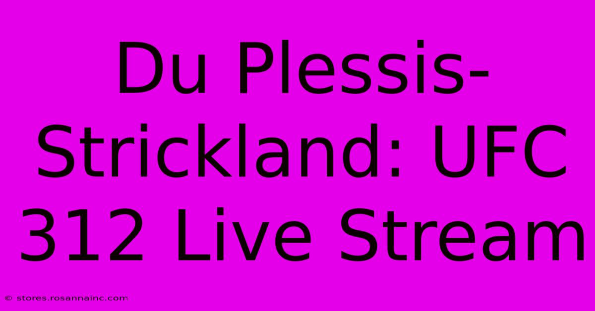 Du Plessis-Strickland: UFC 312 Live Stream