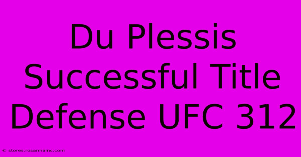 Du Plessis Successful Title Defense UFC 312