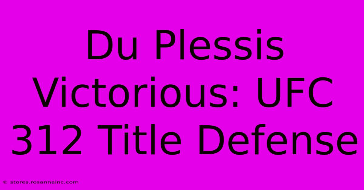 Du Plessis Victorious: UFC 312 Title Defense