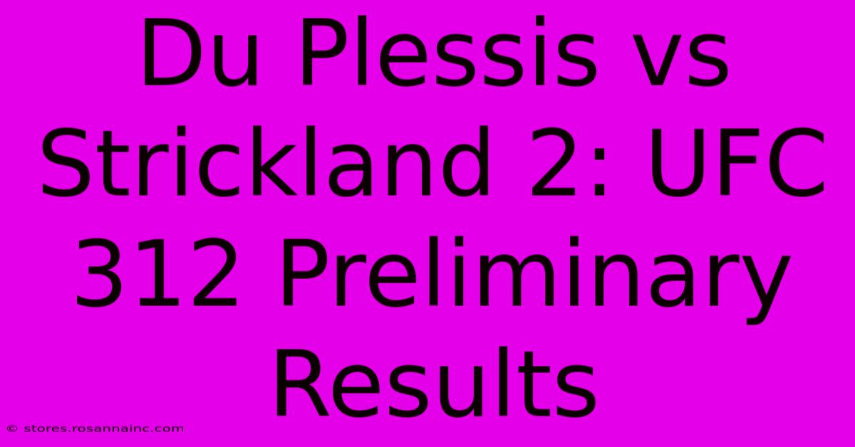 Du Plessis Vs Strickland 2: UFC 312 Preliminary Results