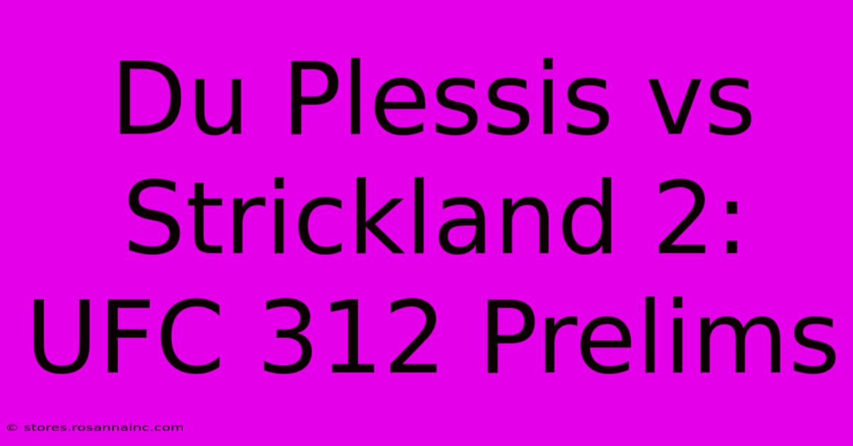 Du Plessis Vs Strickland 2: UFC 312 Prelims