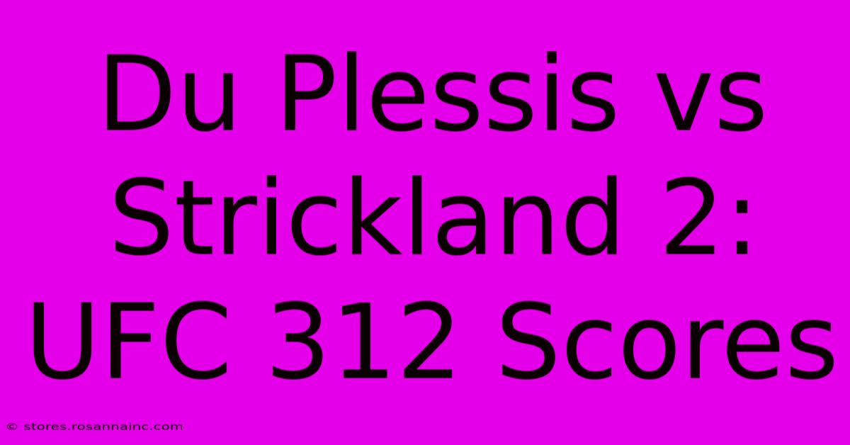 Du Plessis Vs Strickland 2: UFC 312 Scores