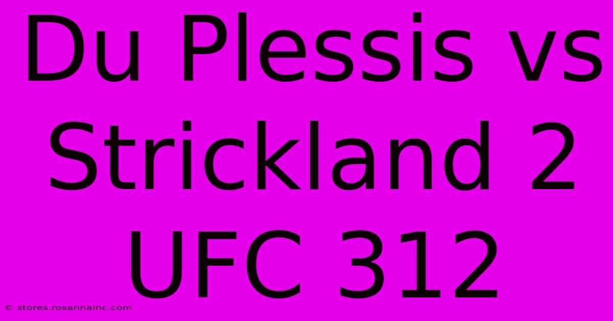 Du Plessis Vs Strickland 2 UFC 312