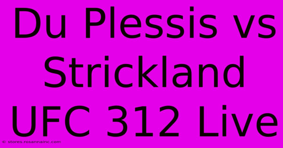 Du Plessis Vs Strickland UFC 312 Live