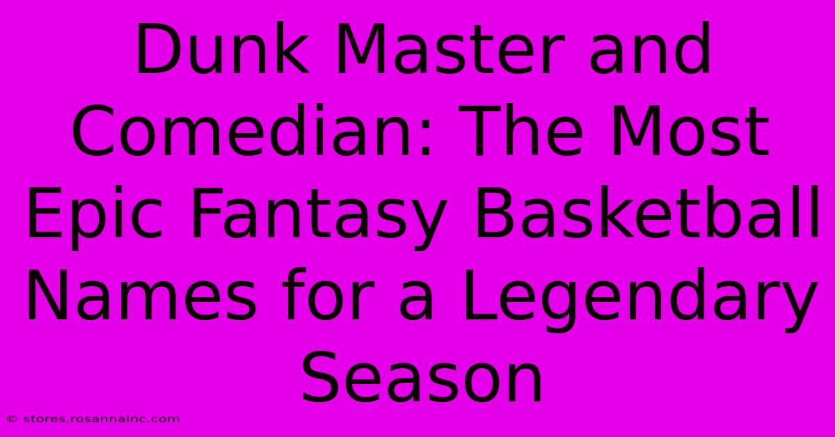 Dunk Master And Comedian: The Most Epic Fantasy Basketball Names For A Legendary Season