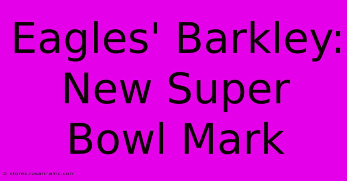 Eagles' Barkley: New Super Bowl Mark