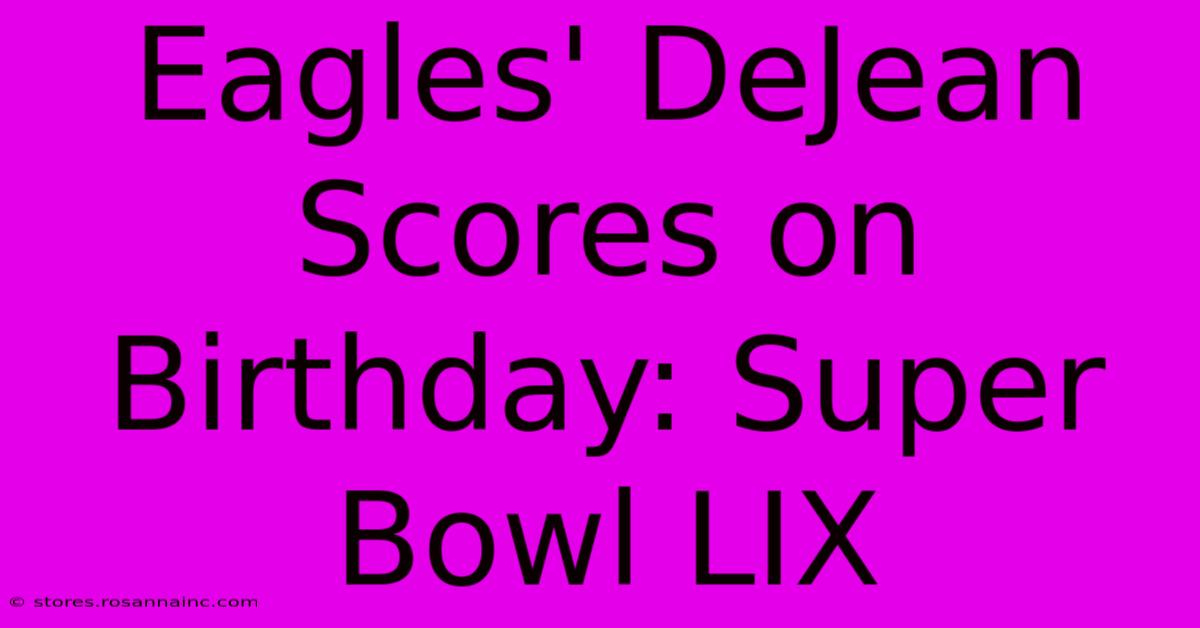 Eagles' DeJean Scores On Birthday: Super Bowl LIX