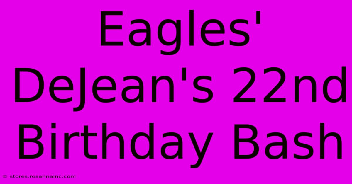 Eagles' DeJean's 22nd Birthday Bash