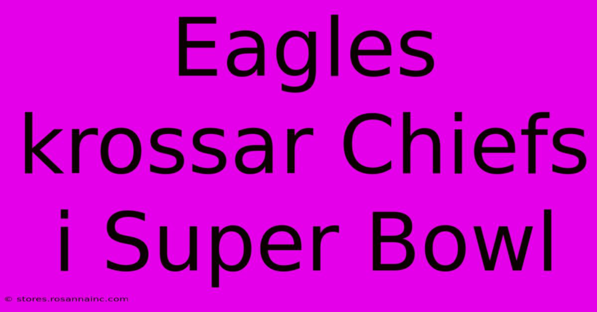 Eagles Krossar Chiefs I Super Bowl