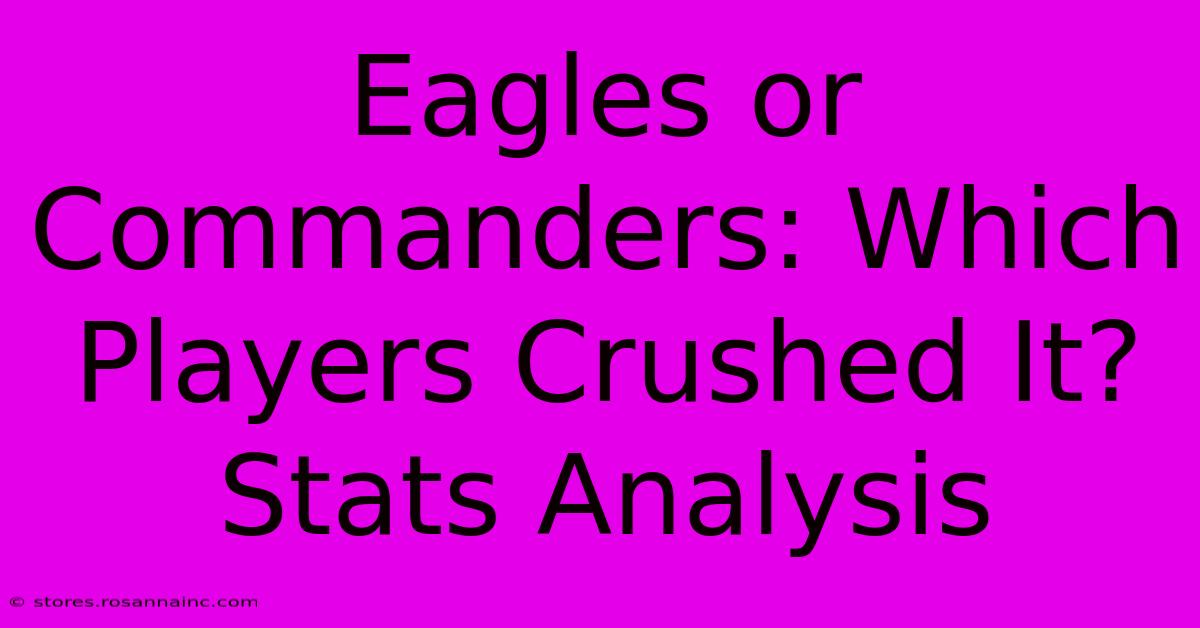 Eagles Or Commanders: Which Players Crushed It? Stats Analysis